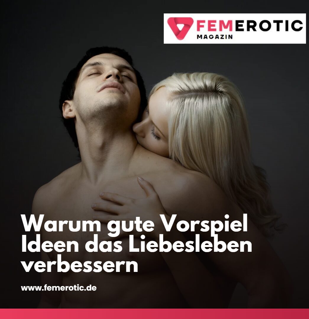 Warum gute Vorspiel Ideen das Liebesleben verbessern Warum gute Vorspiel Ideen das Liebesleben verbessern