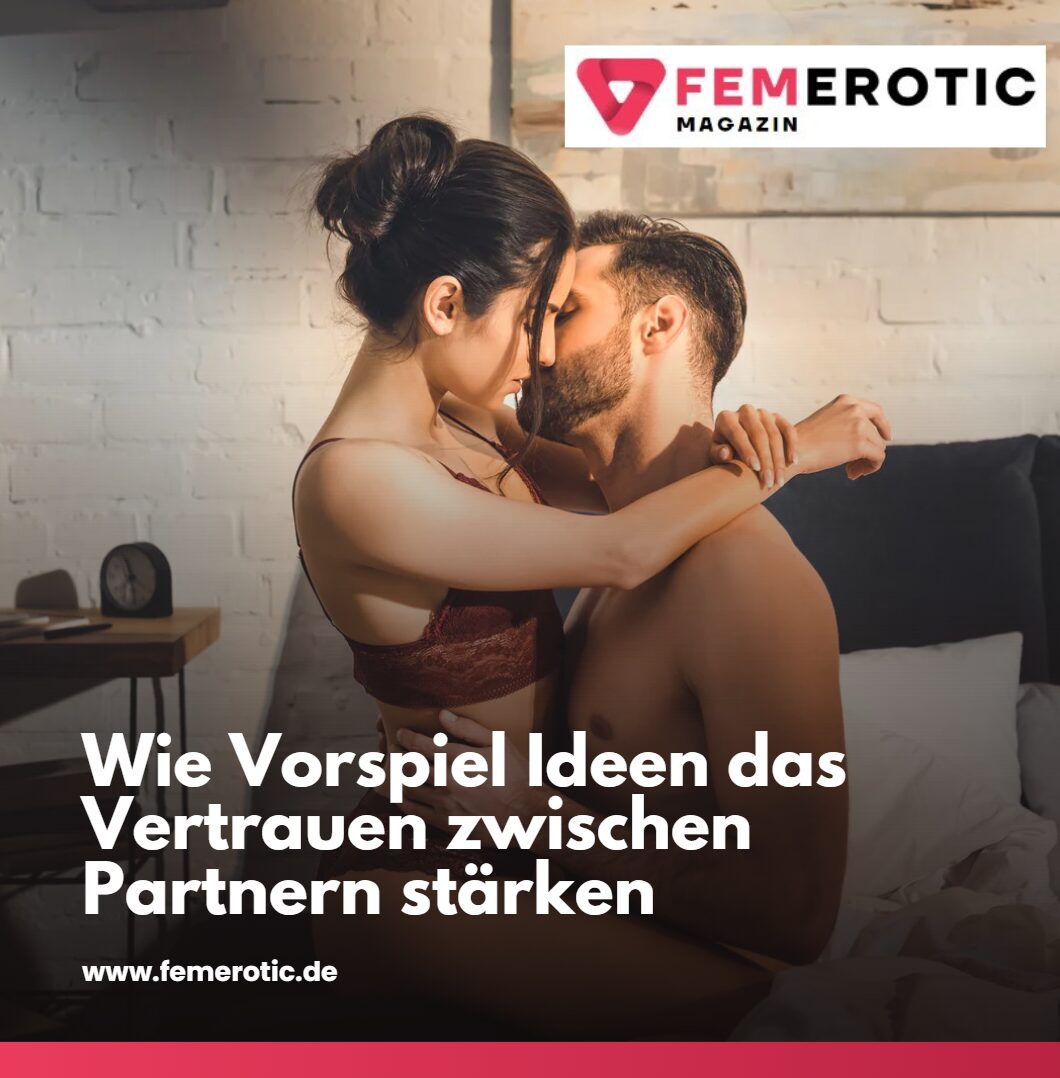 Wie Vorspiel Ideen das Vertrauen zwischen Partnern stärken Wie Vorspiel Ideen das Vertrauen zwischen Partnern stärken