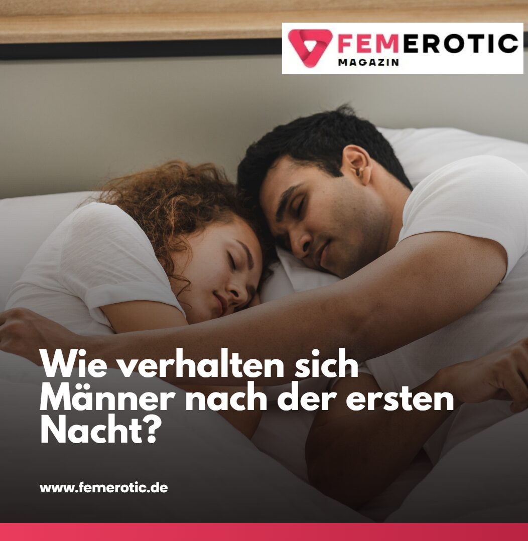 Wie verhalten sich Männer nach der ersten Nacht Erste Eindrücke und Körpersprache