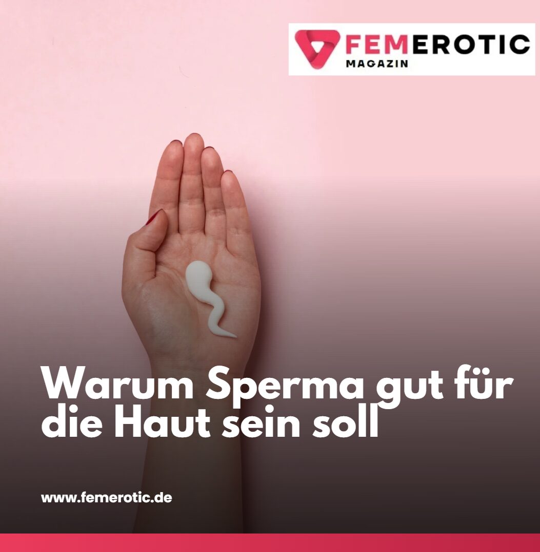 Warum Sperma gut für die Haut sein soll Warum Sperma gut für die Haut sein soll