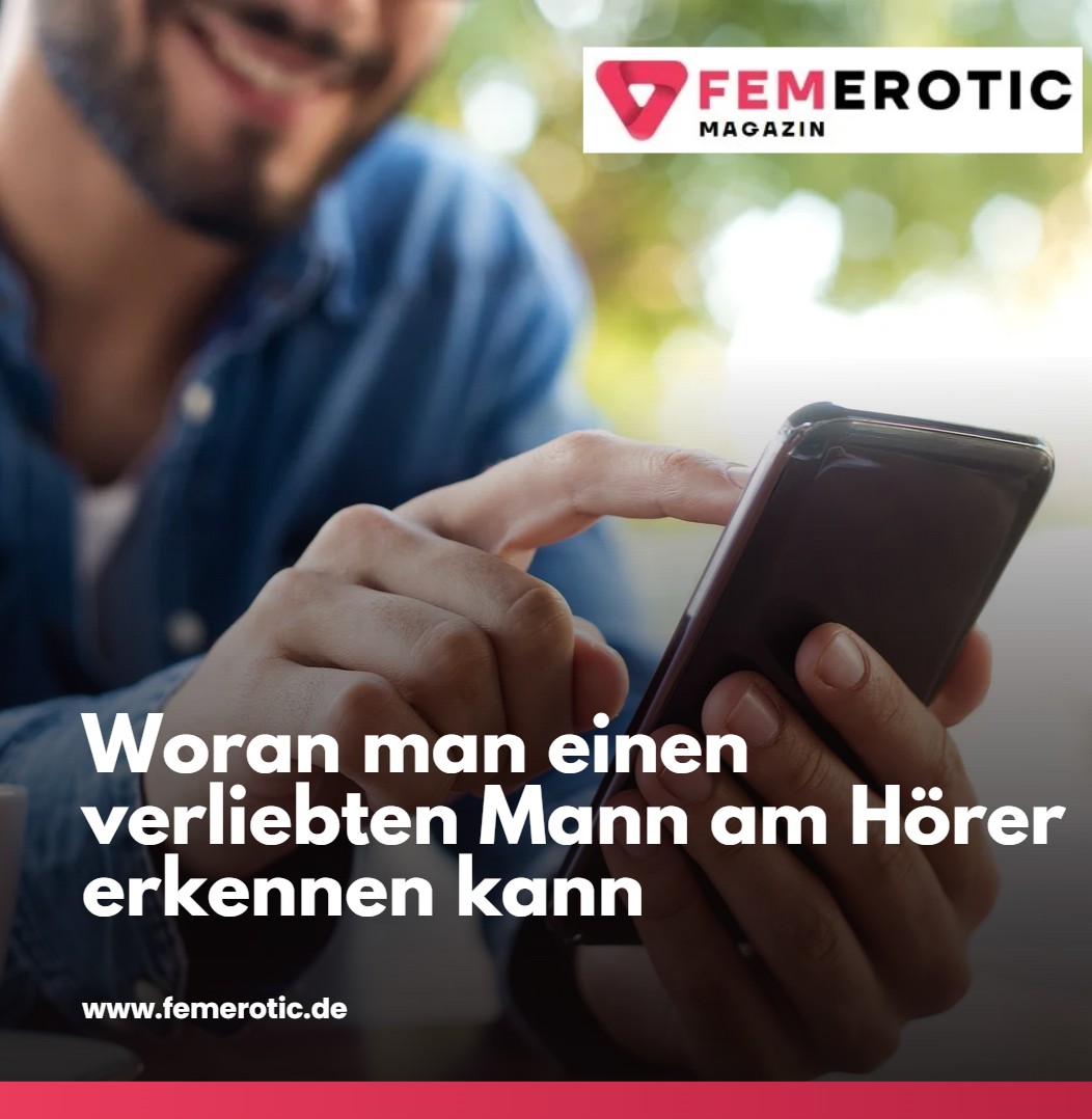 Woran man einen verliebten Mann am Hörer erkennen kann Woran man einen verliebten Mann am Hörer erkennen kann
