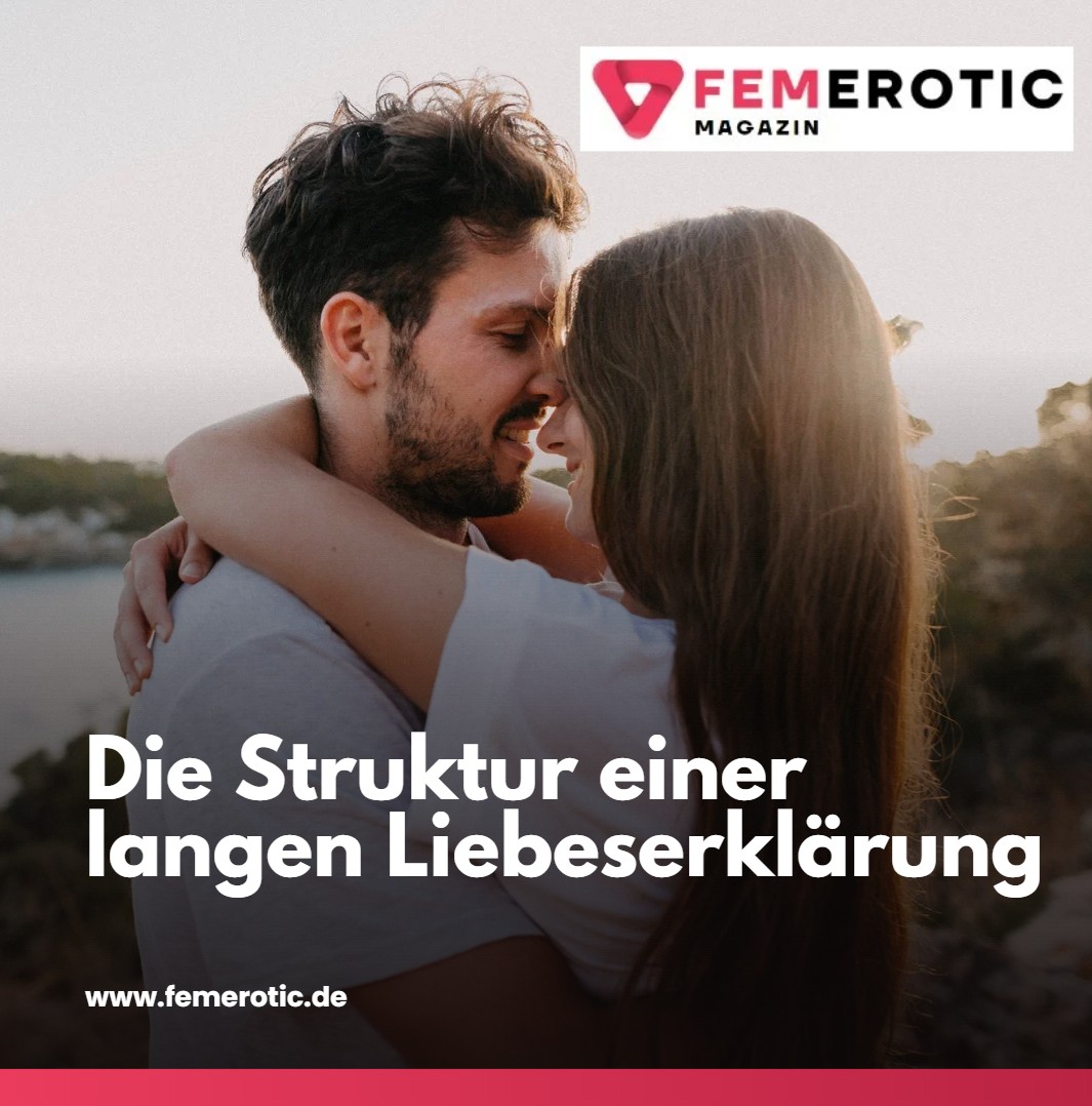 Warum ich dich liebe Text Die Struktur einer langen Liebeserklärung Warum ich dich liebe Text Die Struktur einer langen Liebeserklärung