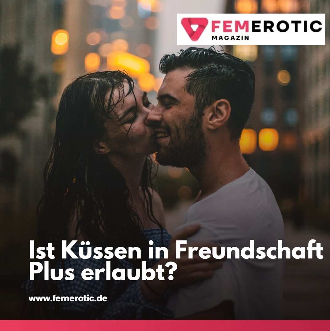 ist küssen in freundschaft plus erlaubt