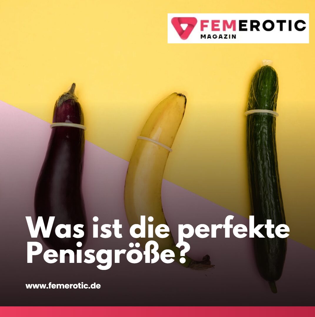 was ist die perfekte penisgrösse was ist die perfekte penisgrösse