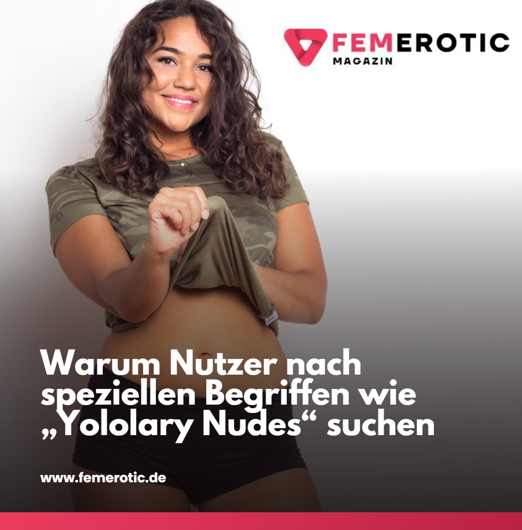 Warum Nutzer nach speziellen Begriffen wie „Yololary Nudes“ suchen Warum Nutzer nach speziellen Begriffen wie „Yololary Nudes“ suchen