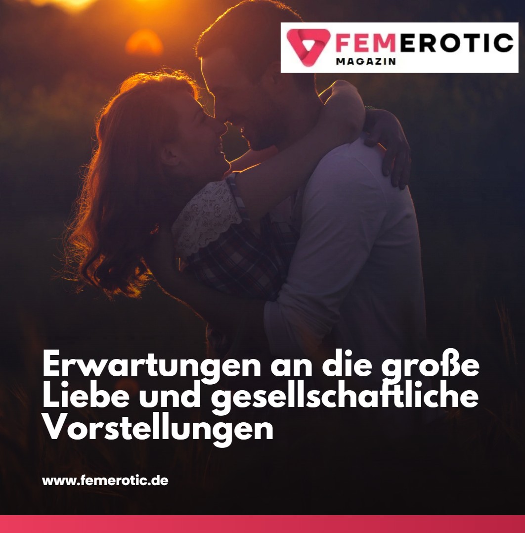 Die große Liebe trifft man nur einmal im Leben Erwartungen an die große Liebe und gesellschaftliche Vorstellungen Die große Liebe trifft man nur einmal im Leben Erwartungen an die große Liebe und gesellschaftliche Vorstellungen