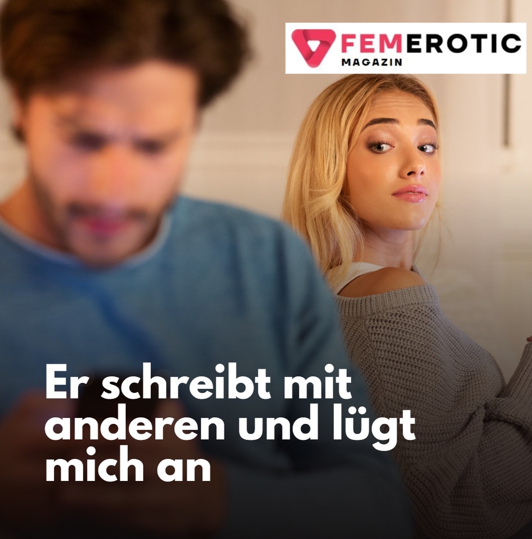 Er schreibt mit anderen und lügt mich an Er schreibt mit anderen und lügt mich an