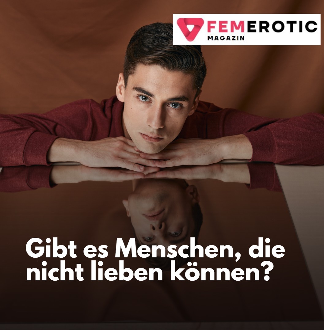 Gibt es Menschen, die nicht lieben können Gibt es Menschen, die nicht lieben können