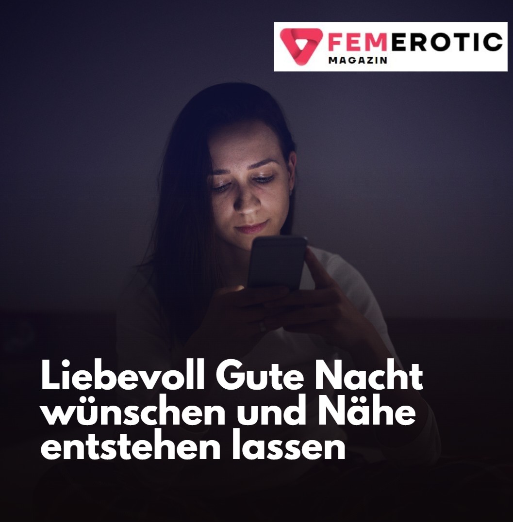 Liebevoll Gute Nacht wünschen und Nähe entstehen lassen Liebevoll Gute Nacht wünschen und Nähe entstehen lassen