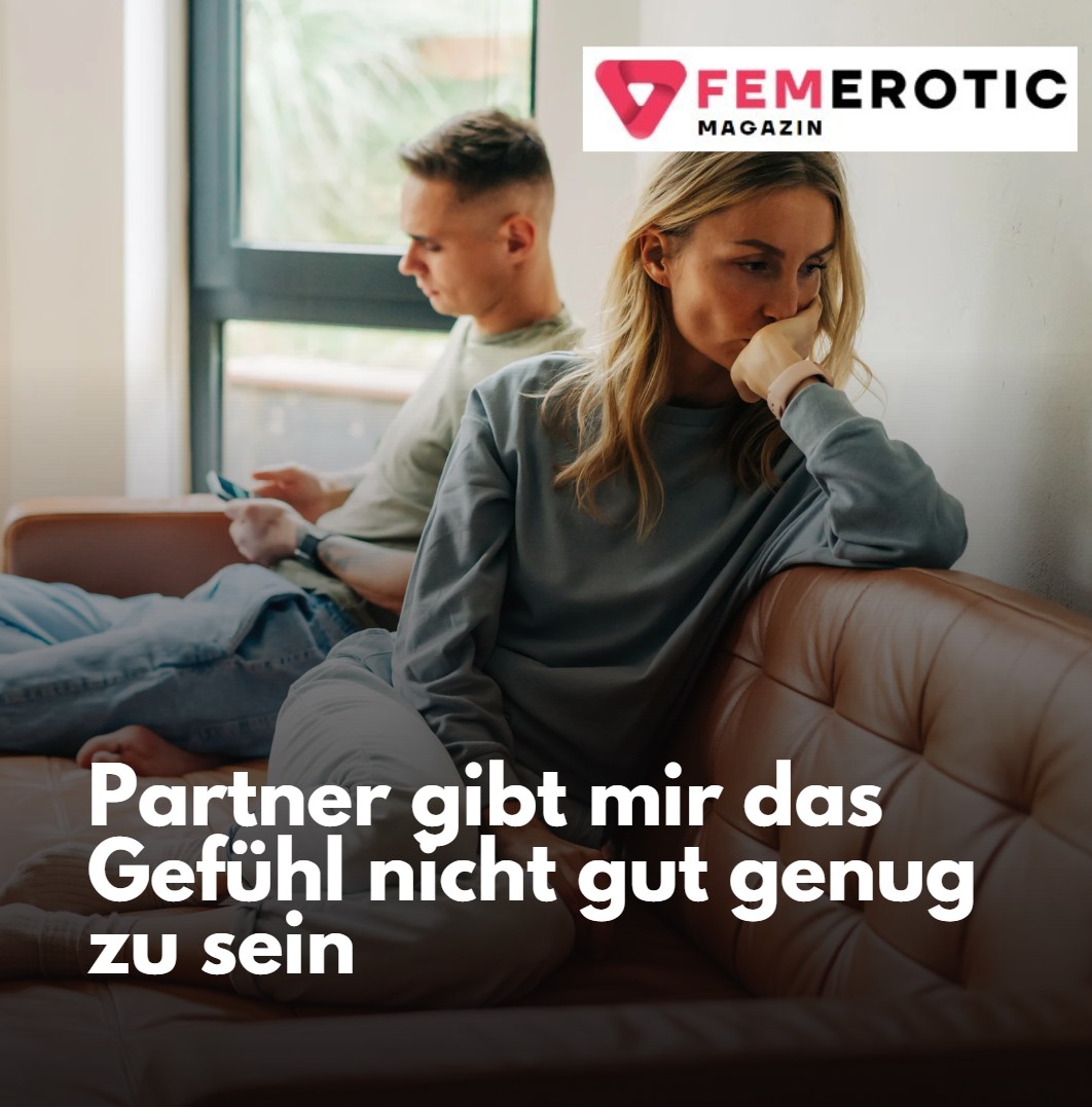 Partner gibt mir das Gefühl nicht gut genug zu sein Partner gibt mir das Gefühl nicht gut genug zu sein