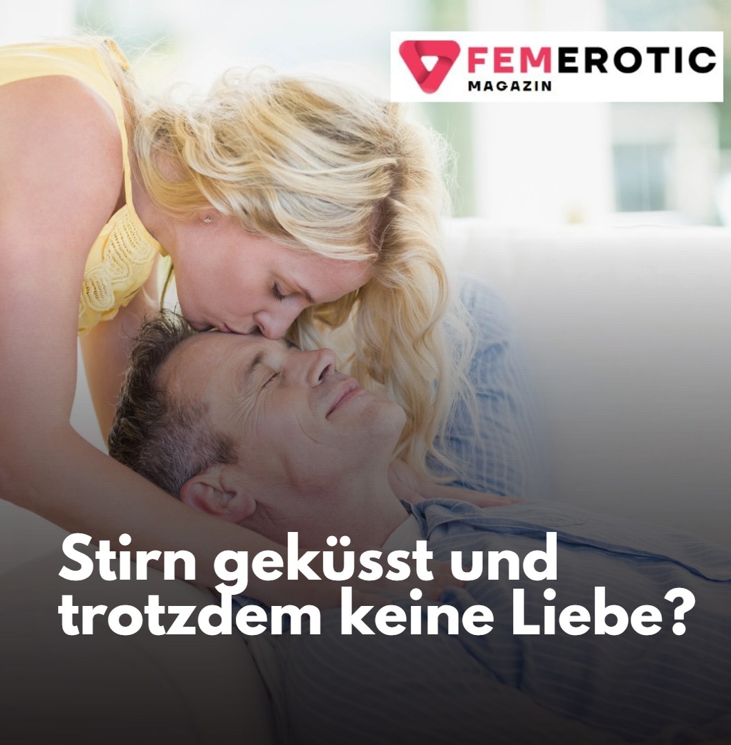 Stirn geküsst und trotzdem keine Liebe Stirn geküsst und trotzdem keine Liebe