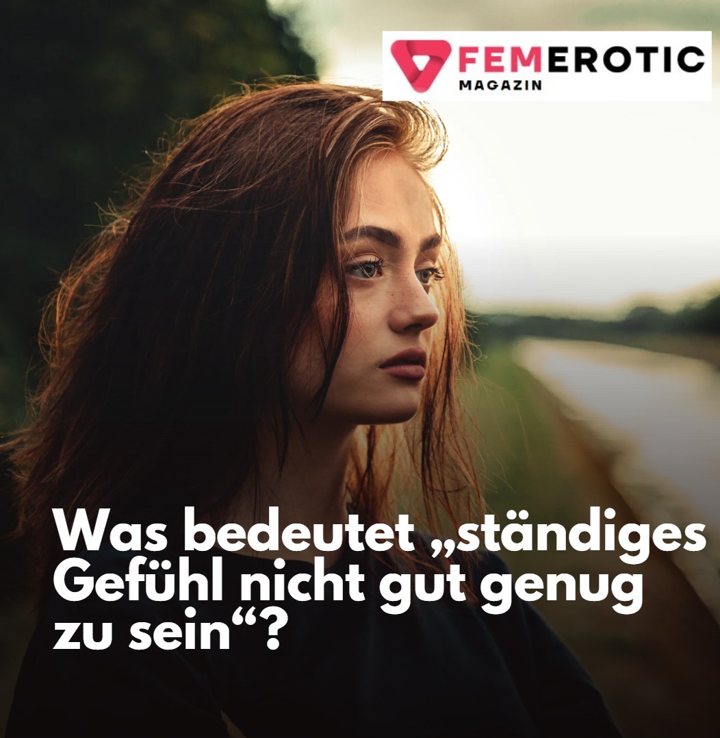 Was bedeutet „ständiges Gefühl nicht gut genug zu sein“ Was bedeutet „ständiges Gefühl nicht gut genug zu sein“