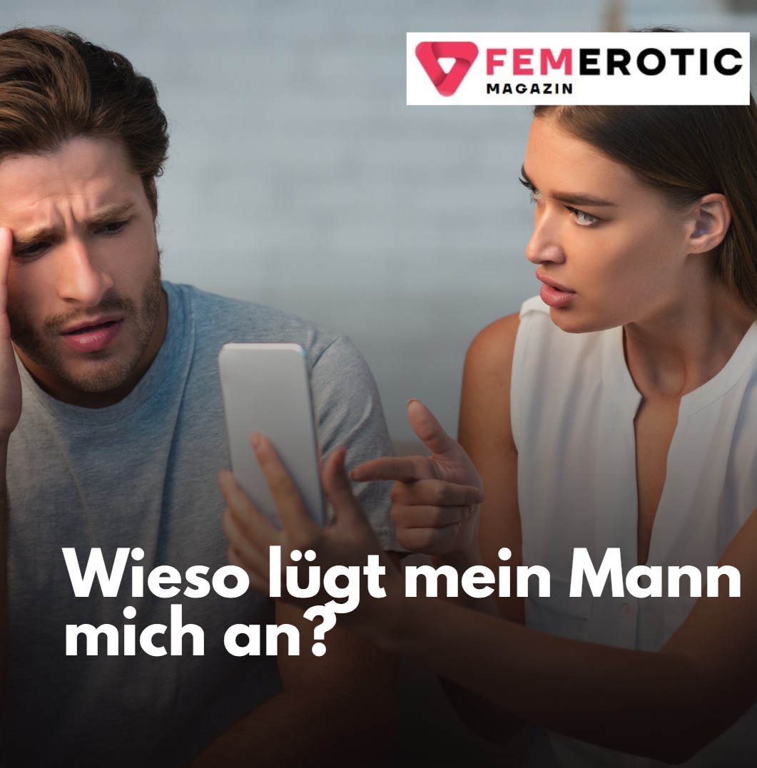 Wieso lügt mein Mann mich an Wieso lügt mein Mann mich an